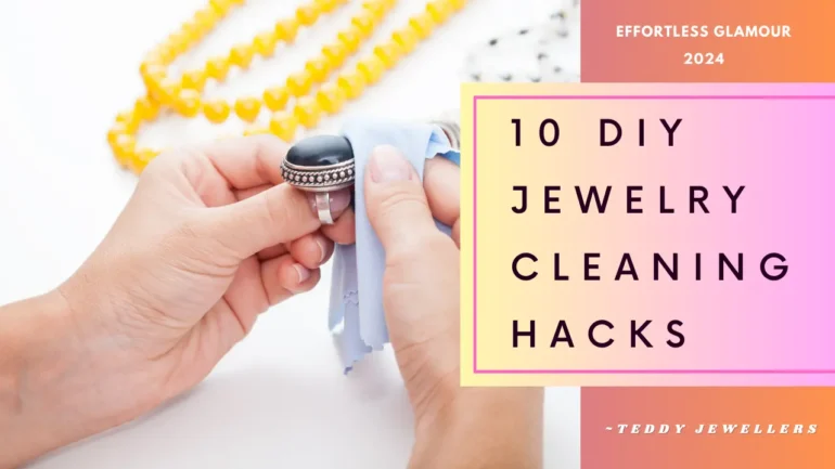10 DIY Jewelry Cleaning Hacks for Effortless Glamour by Teddy Jewellers