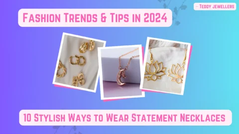 10 Stylish Ways to Wear Statement Necklaces in 2024 Fashion Trends & Tips by Teddy Jewellers