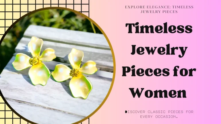 10 Timeless Jewelry Pieces Every Woman Should Own in 2024
