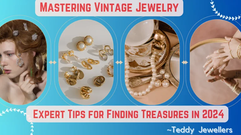 Mastering Vintage Jewelry Shopping Expert Tips for Finding Treasures in 2024 - Teddy Jewellers