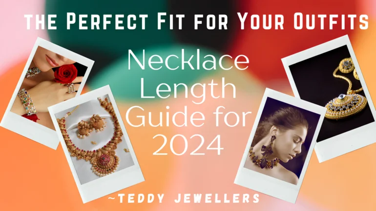 Necklace Length Guide Finding the Perfect Fit for Your Outfits in 2024 - Teddy Jewellers