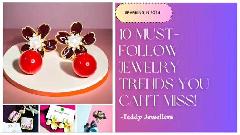 Sparkling in 2024 10 Must-Follow Jewelry Trends You Cant Miss! by Teddy Jewellers