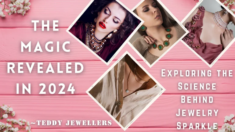 The Magic Revealed Exploring the Science Behind Jewelry Sparkle in 2024 - Teddy Jewellers