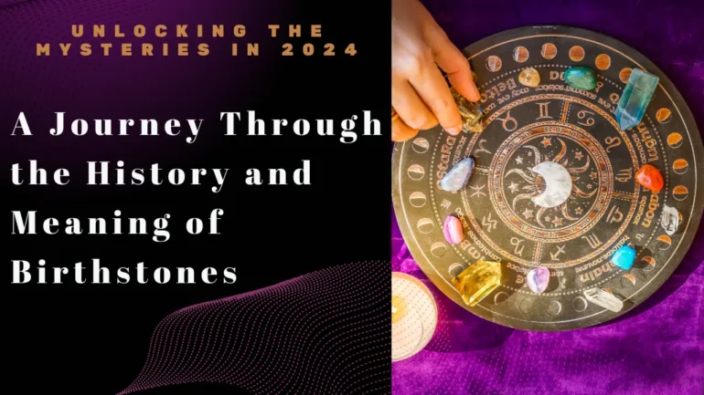 Unlocking the Mysteries A Journey Through the History and Meaning of Birthstones 2024 by Teddy Jewellers