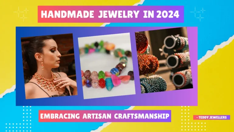 Handmade Jewelry Embracing Artisan Craftsmanship in 2024
