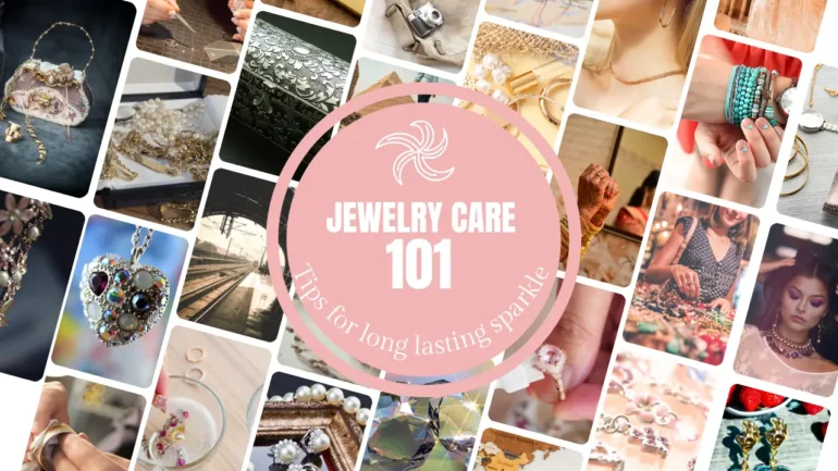 Jewelry Care 101 Tips for Long-lasting Sparkle