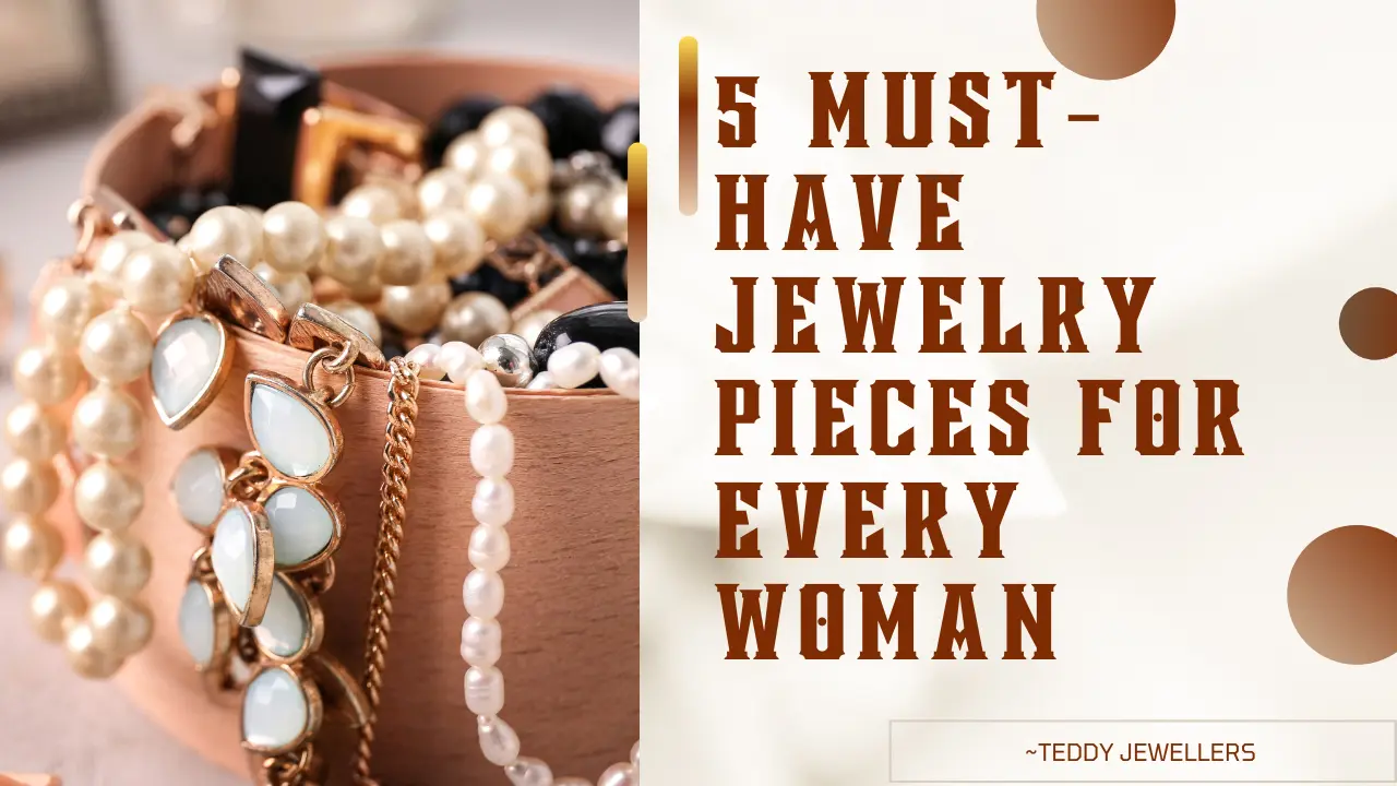 5 must- Have Jewelry Pieces for every Woman - Teddy Jewellers