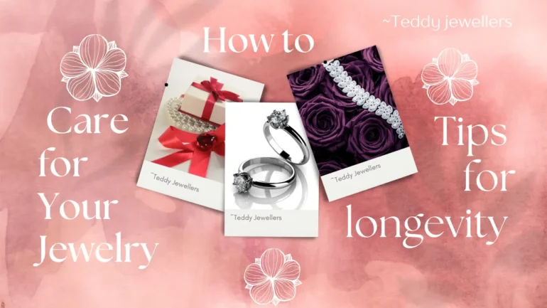 How to Care for Your Jewelry Tips for Longevity - Teddy Jewellers
