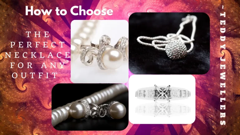 How to Choose the Perfect Necklace for Any Outfit - Teddy Jewellers