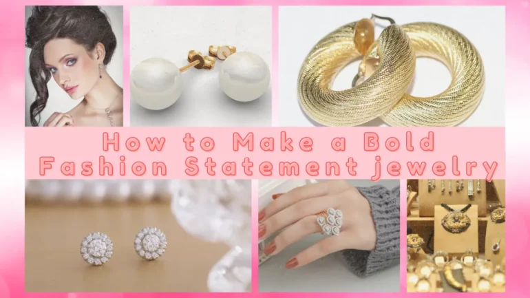 Statement Jewelry: How to Make a Bold Fashion Statement