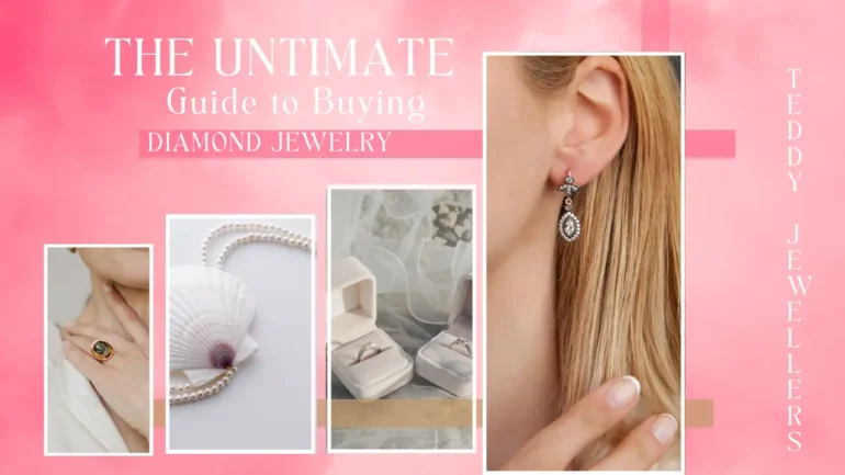The Ultimate Guide to Buying Diamond Jewelry - Teddy Jewellers