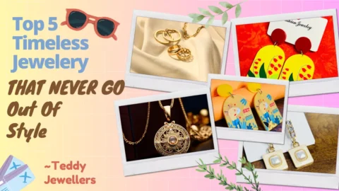 Top 5 Timeless Jewelry Pieces That Never Go Out of Style - Teddy Jewellers