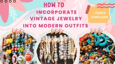 How to Incorporate Vintage Jewelry into Modern Outfits - Teddy Jewellers