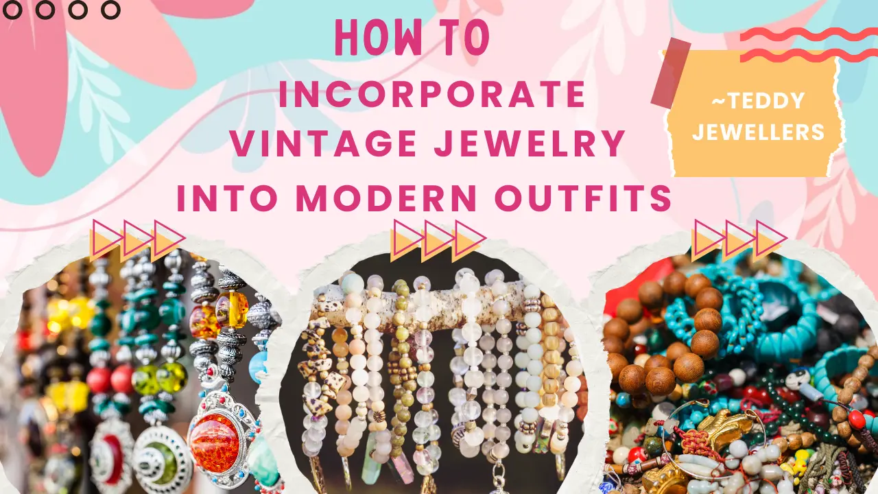 How to Incorporate Vintage Jewelry into Modern Outfits - Teddy Jewellers