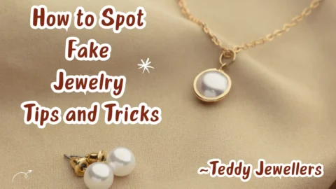 How to Spot Fake Jewelry: Tips and Tricks - Teddy Jewellers