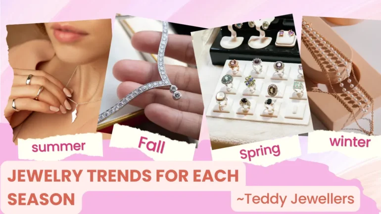 Jewelry Trends for Each Season_ Spring, Summer, Fall, Winter - Teddy Jewellers