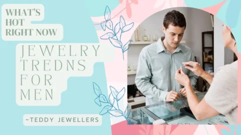 Jewelry Trends for Men: What’s Hot Right Now - Teddy Jewellers