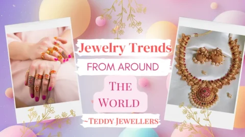 Jewelry Trends from Around the World - Teddy Jewellers