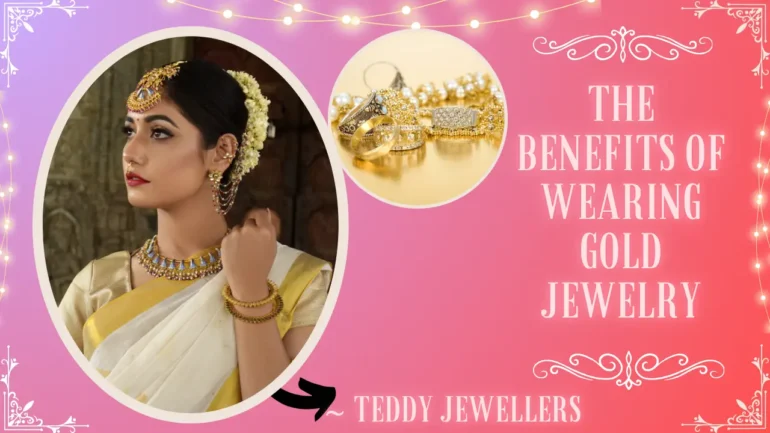 The Benefits of Wearing Gold Jewelry - Teddy Jewellers