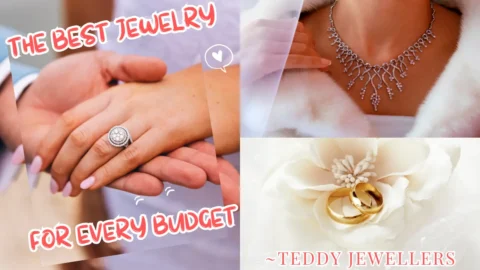 The Best Jewelry for Every Budget - Teddy Jewellers