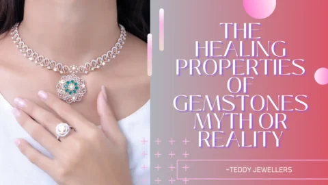 The Healing Properties of Gemstones_ Myth or Reality - Teddy Jewellers