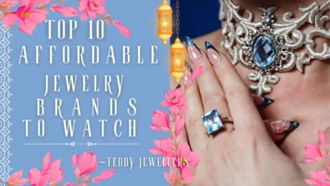 Top 10 Affordable Jewelry Brands to Watch - Teddy Jewellers