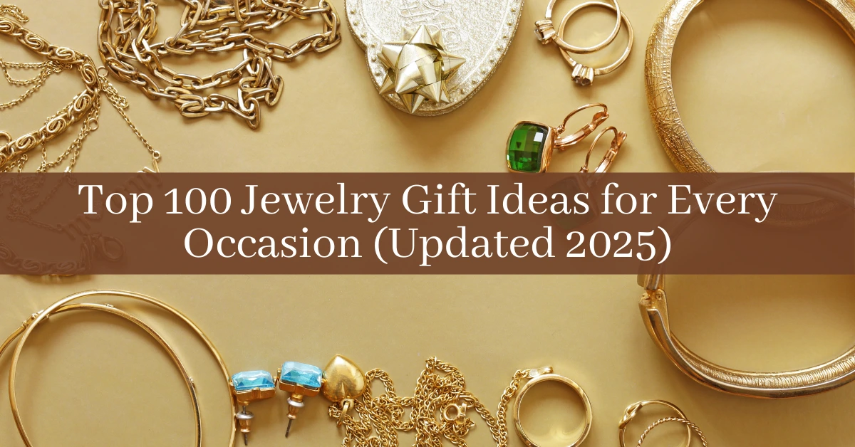 Top 100 Jewelry Gift Ideas for Every Occasion 2025 - Teddy Jewellers